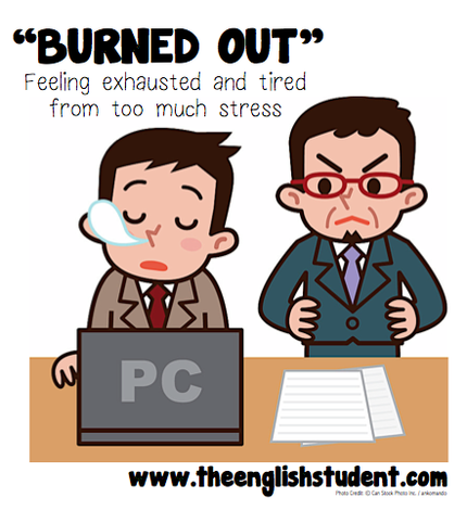 The English Student, www.theenglishstudent.com, English Student, English Student blog, ESL blogs, ESL slang, ESL idioms, what does burned out mean, idiom burned out, difference between burned out and burnt out, burnt and burned, ESL adjectives, what to do if you're burned out, 